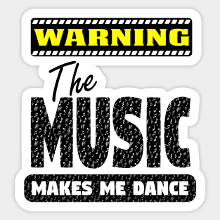 Warning - The Music Makes Me Dance Sticker